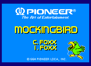 (U2 nnnweem

7775- Art of Entertainment

ITIOCHII'IGBIRD

c. FOXX
.Foxx g
0'993 PIONEER LUCA, INC Bl