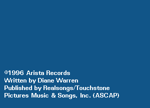 M 996 Aristn Records

Written by Diane Warren

Published by Renlsongsfl'ouchstone
Pictures Music 8. Songs. Inc. (ASCAP)