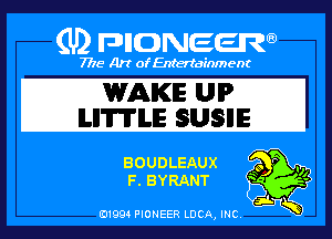 (U) PIGJNEEW

7715 Art ofEnfertafnment

WAKE UIP
LHWLE SUSHE

I),

BOUDLEAUX
IR, BYRANT

Q9

01994 PIONEER DOA, INC