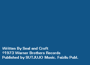 Written By Seal and Croft
(91973 Warner Brothers Records
Published by SUTJUJO Music, Faizilu Publ.