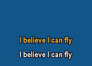 I believe I can fly

I believe I can fly
