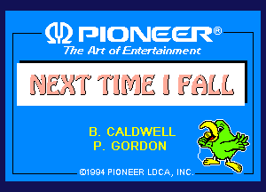 (U) PIGJNEEW

7715 Art ofEnfertafnment

EL CALDWELL
IR GORDON

01994 PIONEER DOA, INC