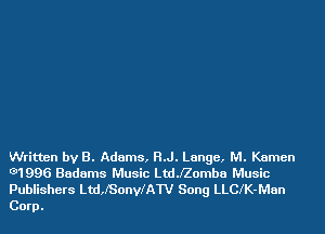 Written by B. Adams, H.J. Lange, M. Kamen
K311996 Badams Music LthZomba Music
Publishers LthSonylAW Song LLClK-Man
Corp.