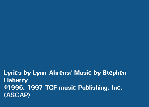 LyriCS by Lynn Ahrensl Music by Staphen
Flahertv

(91996. 1997 TCF music Publishing. Inc.
(ASCAP)
