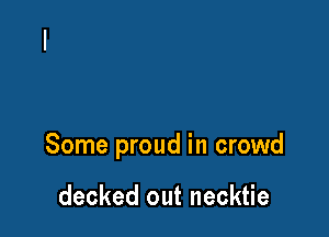 Some proud in crowd

decked out necktie