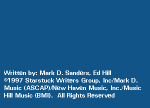Written bVi Mark D. Sanders. Ed Hill

(91997 Starstuck Writers Group, lnclMark D.
Music (ASCAPNNBW Haven Music. lncJMusic
Hill Music (BMI). All Rights HBserved