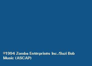 (91994 Zomba Enterprises lncJSuzi Bob
Music (ASCAP)