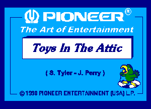 Toys In The Attic I

t8.Terr-J.Peny) 32
3'

Q1838 PIONEER EHTEHTNNNENT (USA) LP. -