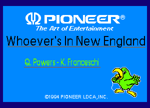 (U) FDIIDNEEW

7715- A)? ofEntertainment

Q. Powers- K. Fronceschi

0199 PIONEER LDCAJNC