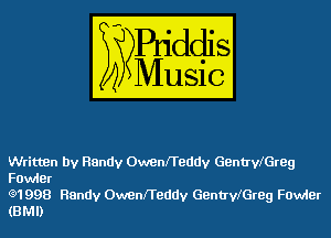 Written by Randy OwenxTeddv GentIvfGreg
Fowler

(3)1998 Randy OwenxTeddv GentIvfGreg Fowler
(BMI)