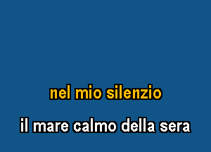 nel mio silenzio

il mare calmo della sera