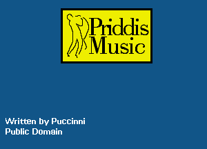 Puddl
??Music?

54

Written by Puccinni
Public Domain