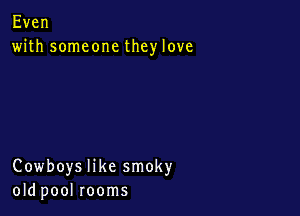 Even
with someone they love

Cowboyshkesmoky
okipoolrooms