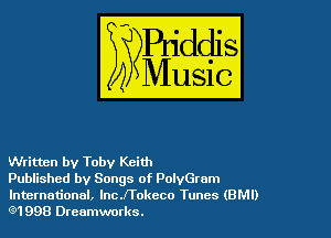 Written by Toby Keith

Published by Songs of PolvGram
International, lncJTokeco Tunes (BMI)
(91 998 Dreamwurks.