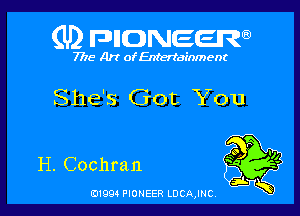 (U) FDIIDNEEW

7715- Art ofEntertdEnment

She's Got You

H. Cochran

0199 PIONEER LDCAJNC