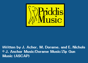 Written by J. Achor, M. Dorame, and E. Nichols
(3) J. Anchor MusicIDorame MusicIZip Gun
Music (ASCAP)