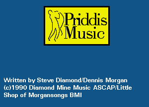 Written by Steve DiamondIDennis Morgan

(0)1990 Diamond Mine Music ASCAPILitde
Shop of Morgansongs BMI