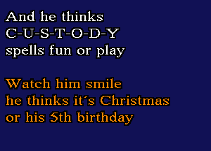 And he thinks
C-U-S-T-O-D Y
spells fun or play

XVatch him smile

he thinks it's Christmas
or his 5th birthday