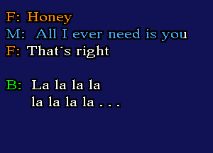 F2 Honey
M2 All I ever need is you
F1 That's right

B2 Lalalala
lalalala...