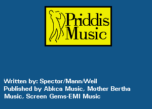 Written bvz Specton'MannlWeil
Published by Abkca Music, Mother Bertha

Music, Screen Gems-EMI Music