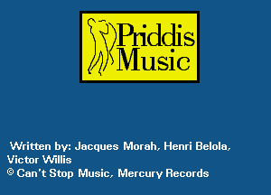 Written bvz Jacques Morah, Henri Bclolo.
Vicmr Willis
(9 Can't Stop Music, Mercury Records