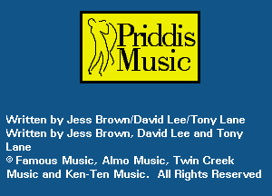 Written by Jess BrowniDavid LeeiTonv Lane
Written by Jess Brown, David Lee and Tony
Lane

(9 Famous Music, Alma Music, Twin Greek
Music and Ken-Ten Music. All Rights Reserved