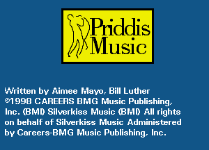 ritten by 63.1133 Mayo, Bill Luther
91998 CAREERS BMG Music Publishing,

RIBABMD Silverkiss Music (BMI) All righm
on behalf of Silverkiss mu

by Careers-BMG Music Publishing, HIE)