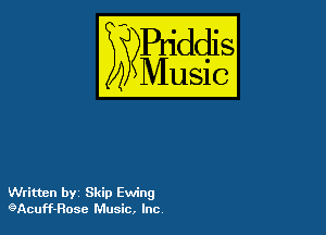 54

Puddl
??Music?

Written by Skip Ewing
9Acuff-Rosc Music, Inc