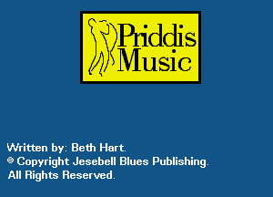 Written by Beth Hart
g Copyright Jesebell Blues Publishing
All Rights Reserved