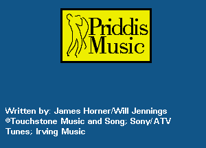 Written bvt James HornerNVill Jennings
9Touchstone Music and Song. SonleW
Tunes, Irving Music
