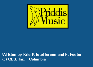 WES?

)3

Written by Kris Kristofferson and F. Foster
(0) CBS, Inc. I Cqumbia