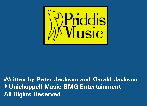 Written by Peter Jackson and Gerald Jackson
g Unichappell Music BMG Entertainment
All Rights Reserved