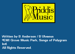 Written by B Anderson 13 Ulvaeus

gEMI Grove Music Park, Songs of Polygram
Ind.

All Rights Reserved.