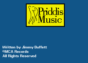 54

Buddl
??Music?

Written by Jimmy Buffett
G'MCA Records
All Rights Reserved