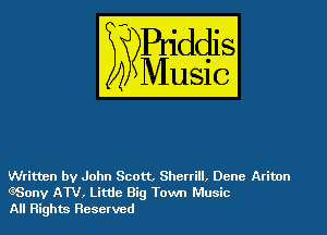Written by John Scott, Sherri, Dene Ariton
(380m, AW, Litde Big Town Music
All Rights Reserved