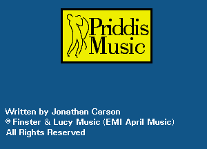 Written by Jonathon Carson

9 Finster 8. Lucy Music (EMI April Music)
All Rights Reserved