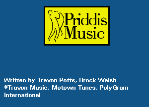 Written by Travon Potts, Brock Walsh
9Travon Music, Motown Tunes. PolyGrom
International