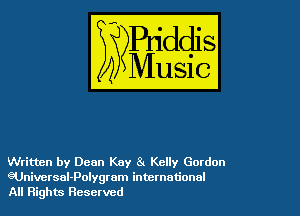 Written by Dean Kay 8 Kelly Gordon
eUniversal-Polygram international
All Rights Reserved