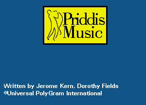Written by Jerome Kern, Dorothy Fields
eUniversal PolyGram International