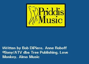 Written by Bob DiPiero, Anne Roboff
eSonyllrn! dba Tree Publishing. Love
Monkey, Almo Music