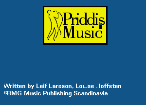 Written by Leif Larsson, Lousc .loffstcn
6BMG Music Publishing Scandinavia