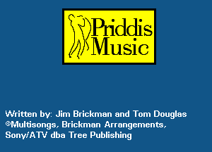 Written bVZ Jim Brickman and Tom Douglas
(??Multisongs, Brickman Arrangements,
SonleW dba Tree Publishing