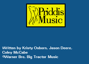 Written by Kristy Osborn, Jason Dccrc.
Coley McCabe
QWarner Bro, Big Tractor Music