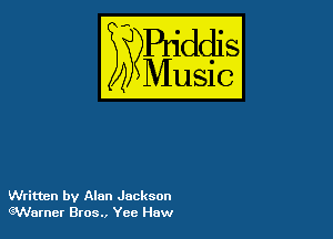 Buddl
??Music?

54

Written by Alan Jackson
Warner 8105.. Yee Haw