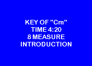 KEY OF Cm
TIME4z20

8MEASURE
INTRODUCTION