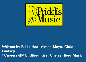 Written by Bill Luther, Aimee Mayo, Chris
Lindsey
gCareers-BMG, Silver Kiss, Cherry River Music