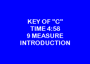 KEY OF C
TIME4i58

9 MEASURE
INTRODUCTION