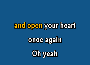 Can you forgive me

and open your heart

once again

Oh yeah