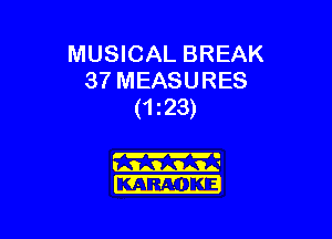 MUSICAL BREAK
37 MEASURES
(123)