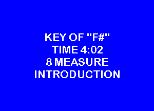 KEY OF Ffi
TIME4z02

8MEASURE
INTRODUCTION